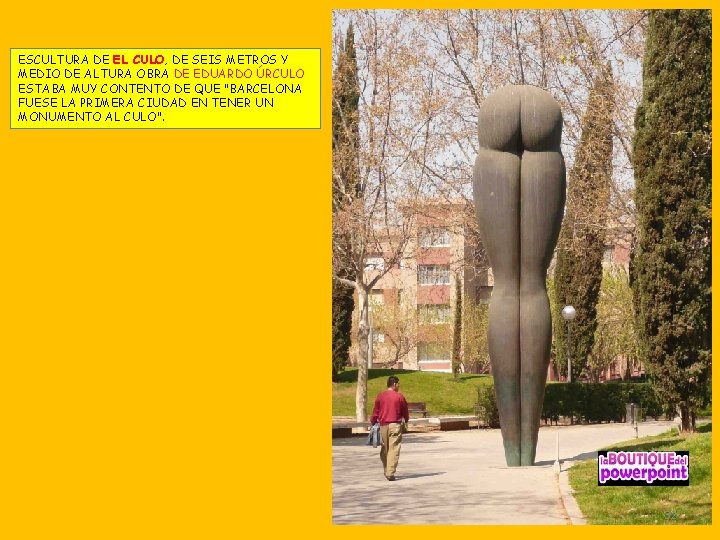 ESCULTURA DE EL CULO, DE SEIS METROS Y MEDIO DE ALTURA OBRA DE EDUARDO