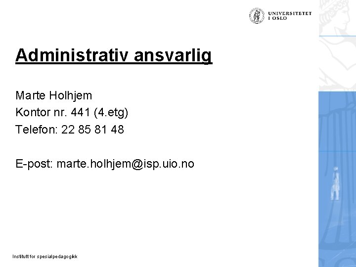 Administrativ ansvarlig Marte Holhjem Kontor nr. 441 (4. etg) Telefon: 22 85 81 48