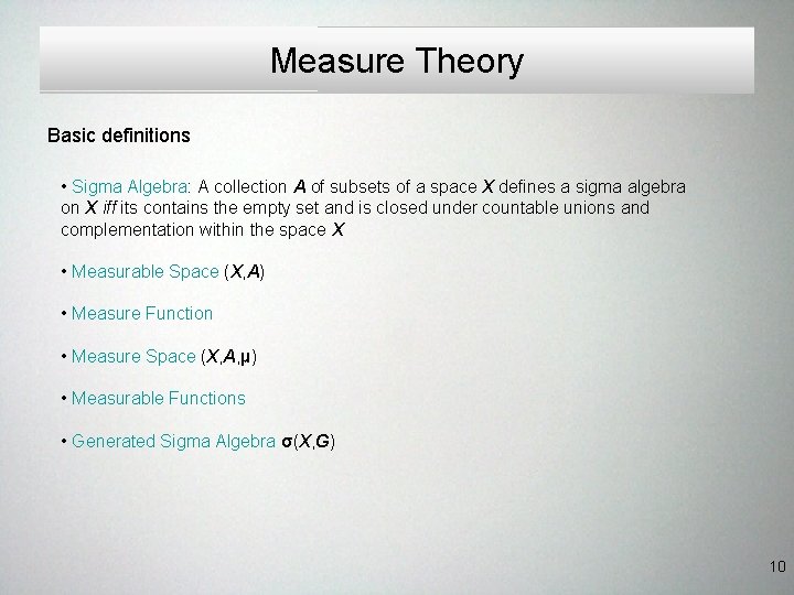 Measure Theory Basic definitions • Sigma Algebra: A collection A of subsets of a Measure Theory Basic definitions • Sigma Algebra: A collection A of subsets of a