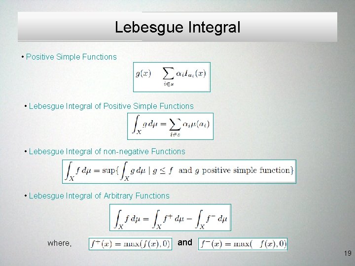 Lebesgue Integral • Positive Simple Functions • Lebesgue Integral of non-negative Functions • Lebesgue Lebesgue Integral • Positive Simple Functions • Lebesgue Integral of non-negative Functions • Lebesgue