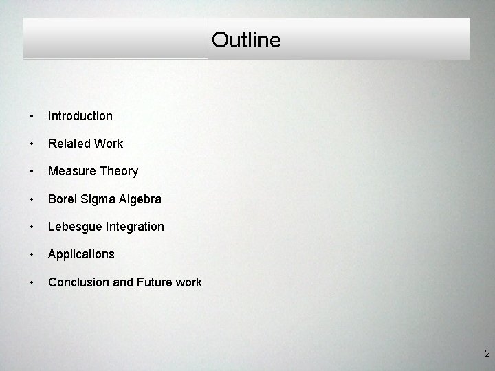 Outline • Introduction • Related Work • Measure Theory • Borel Sigma Algebra • Outline • Introduction • Related Work • Measure Theory • Borel Sigma Algebra •
