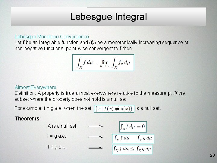 Lebesgue Integral Lebesgue Monotone Convergence Let f be an integrable function and (fn) be Lebesgue Integral Lebesgue Monotone Convergence Let f be an integrable function and (fn) be