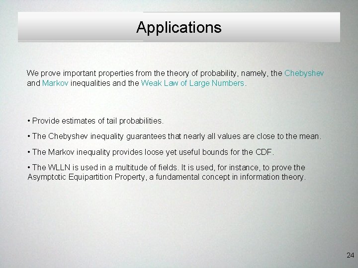Applications We prove important properties from theory of probability, namely, the Chebyshev and Markov Applications We prove important properties from theory of probability, namely, the Chebyshev and Markov
