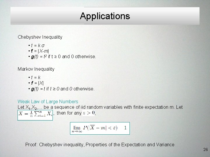 Applications Chebyshev Inequality • t=kσ • f = |X-m| • g(t) = t 2 Applications Chebyshev Inequality • t=kσ • f = |X-m| • g(t) = t 2