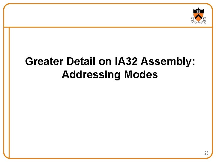 Greater Detail on IA 32 Assembly: Addressing Modes 23 Greater Detail on IA 32 Assembly: Addressing Modes 23