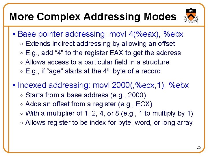 More Complex Addressing Modes • Base pointer addressing: movl 4(%eax), %ebx o o Extends More Complex Addressing Modes • Base pointer addressing: movl 4(%eax), %ebx o o Extends