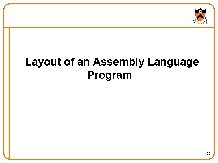 Layout of an Assembly Language Program 29 