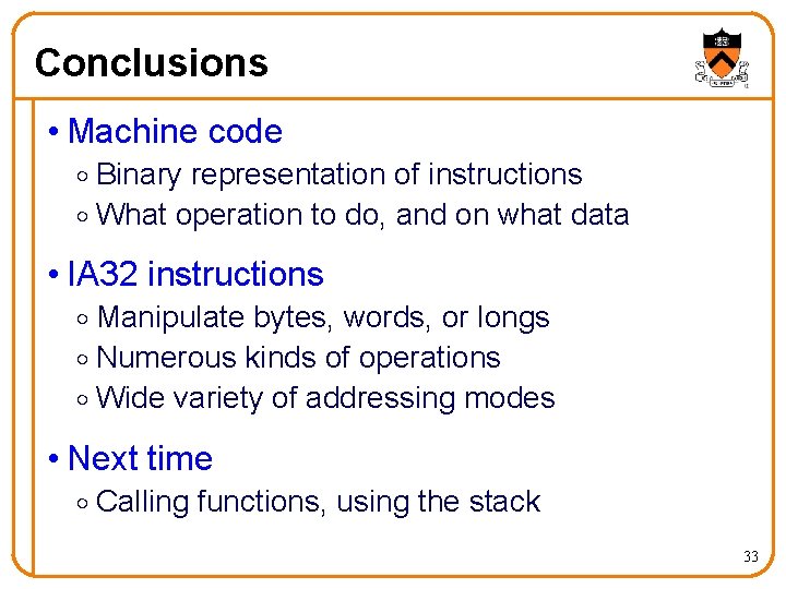 Conclusions • Machine code o Binary representation of instructions o What operation to do,