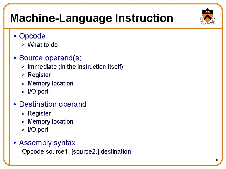 Machine-Language Instruction • Opcode o What to do • Source operand(s) o o Immediate