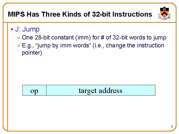 MIPS Has Three Kinds of 32 -bit Instructions • J: Jump o One 28