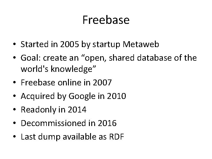 Freebase • Started in 2005 by startup Metaweb • Goal: create an “open, shared