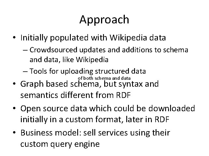 Approach • Initially populated with Wikipedia data – Crowdsourced updates and additions to schema