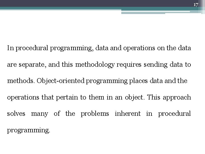 17 In procedural programming, data and operations on the data are separate, and this