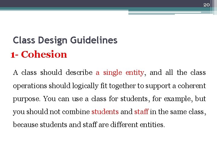 20 Class Design Guidelines 1 - Cohesion A class should describe a single entity,