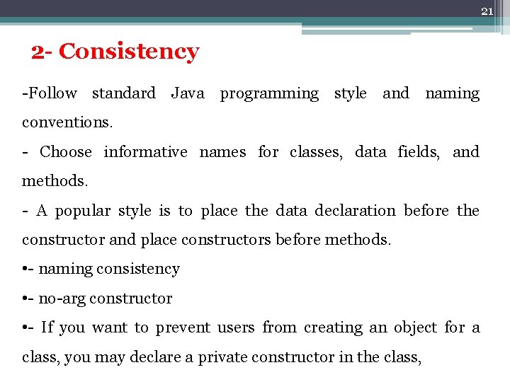 21 2 - Consistency -Follow standard Java programming style and naming conventions. - Choose