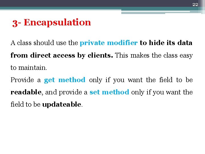 22 3 - Encapsulation A class should use the private modifier to hide its