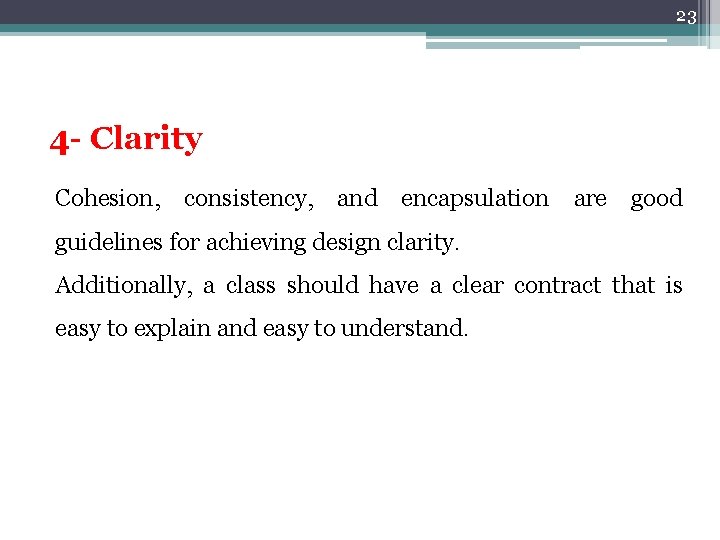 23 4 - Clarity Cohesion, consistency, and encapsulation are good guidelines for achieving design