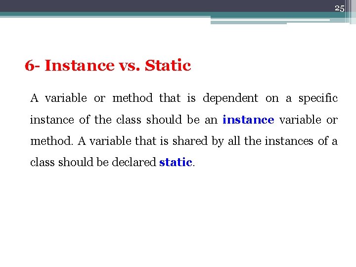25 6 - Instance vs. Static A variable or method that is dependent on