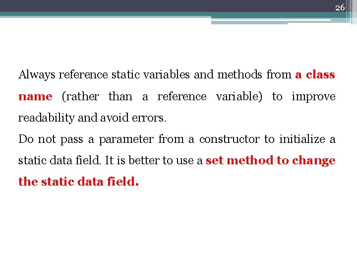 26 Always reference static variables and methods from a class name (rather than a