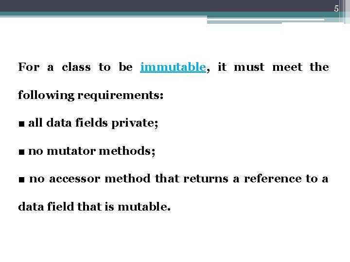 5 For a class to be immutable, it must meet the following requirements: ■