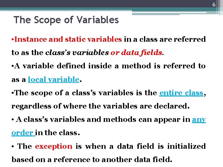 6 The Scope of Variables • Instance and static variables in a class are