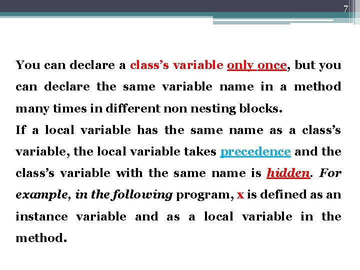 7 You can declare a class’s variable only once, but you can declare the