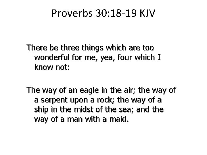 Proverbs 30: 18 -19 KJV There be three things which are too wonderful for