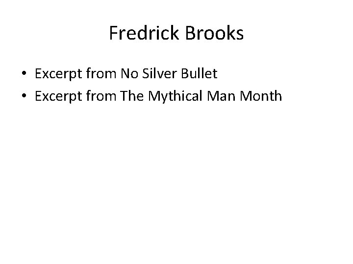 Fredrick Brooks • Excerpt from No Silver Bullet • Excerpt from The Mythical Man