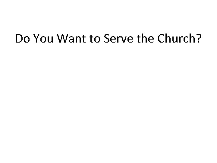 Do You Want to Serve the Church? 
