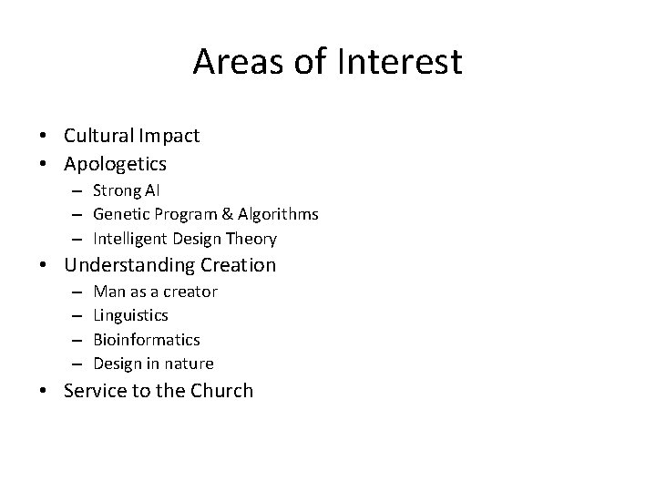 Areas of Interest • Cultural Impact • Apologetics – Strong AI – Genetic Program