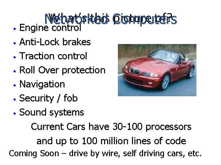 What’s this Computers picture of? Networked Engine control • Anti-Lock brakes • Traction control