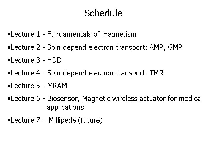 Schedule • Lecture 1 - Fundamentals of magnetism • Lecture 2 - Spin depend