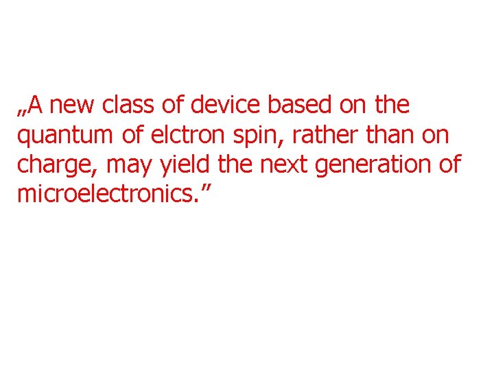 „A new class of device based on the quantum of elctron spin, rather than