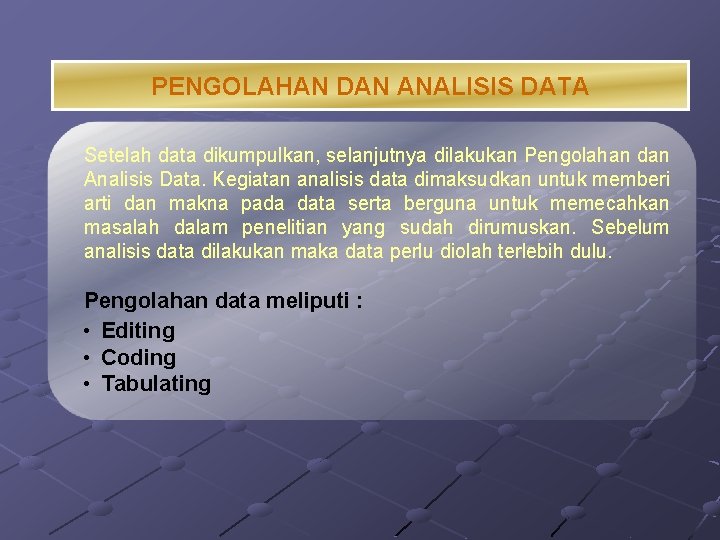 PENGOLAHAN DAN ANALISIS DATA Setelah data dikumpulkan, selanjutnya dilakukan Pengolahan dan Analisis Data. Kegiatan