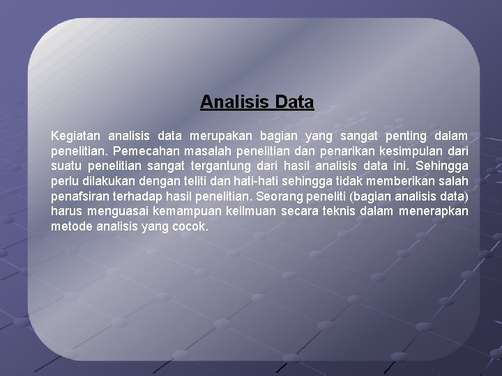 Analisis Data Kegiatan analisis data merupakan bagian yang sangat penting dalam penelitian. Pemecahan masalah