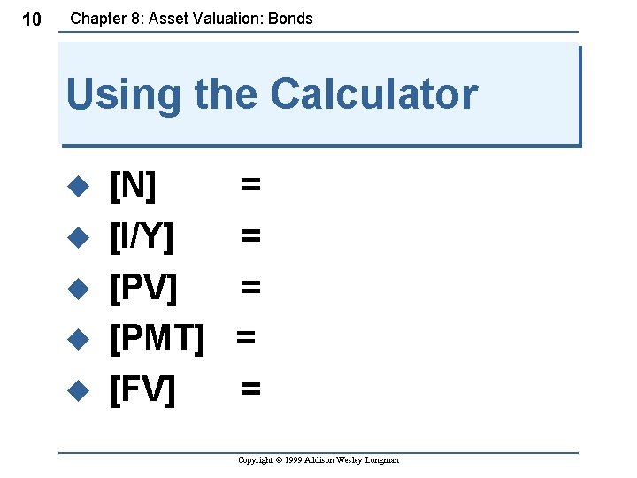 10 Chapter 8: Asset Valuation: Bonds Using the Calculator u u u [N] =