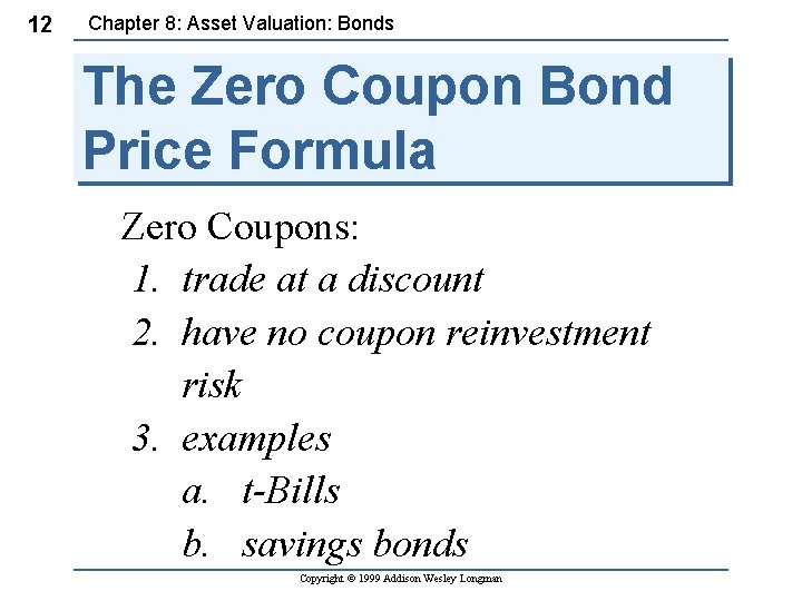 12 Chapter 8: Asset Valuation: Bonds The Zero Coupon Bond Price Formula Zero Coupons:
