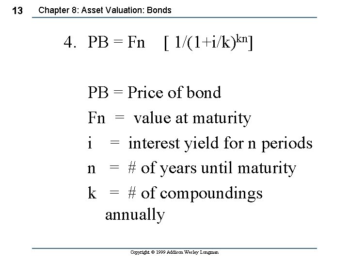 13 Chapter 8: Asset Valuation: Bonds 4. PB = Fn [ 1/(1+i/k)kn] PB =