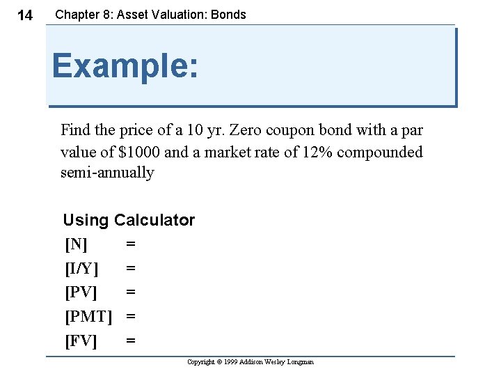14 Chapter 8: Asset Valuation: Bonds Example: Find the price of a 10 yr.