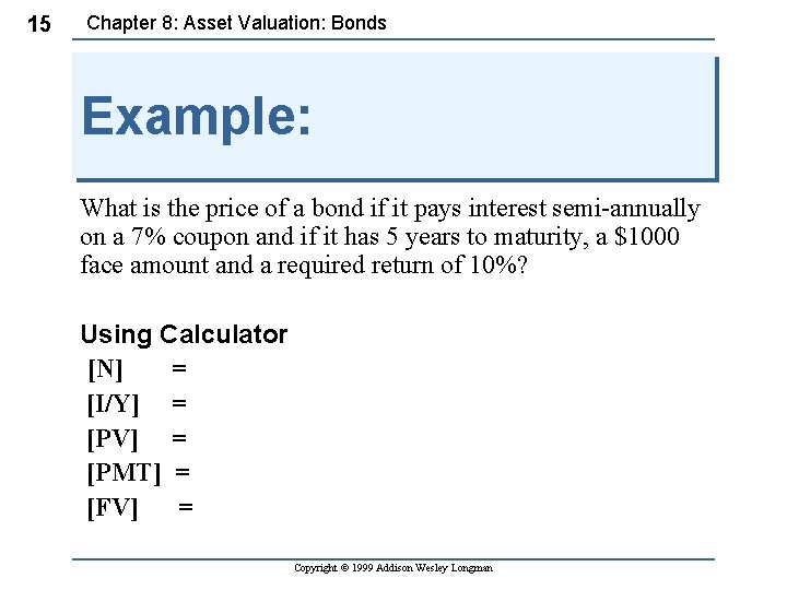 15 Chapter 8: Asset Valuation: Bonds Example: What is the price of a bond