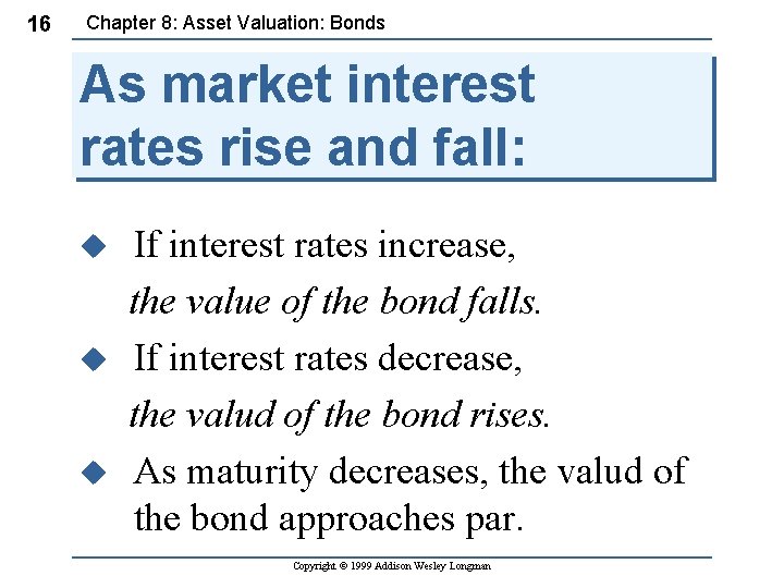 16 Chapter 8: Asset Valuation: Bonds As market interest rates rise and fall: If