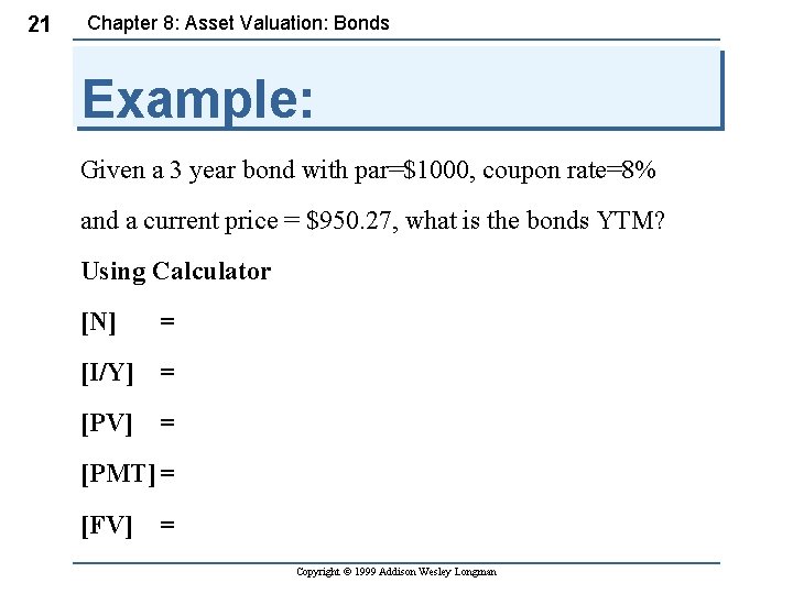 21 Chapter 8: Asset Valuation: Bonds Example: Given a 3 year bond with par=$1000,