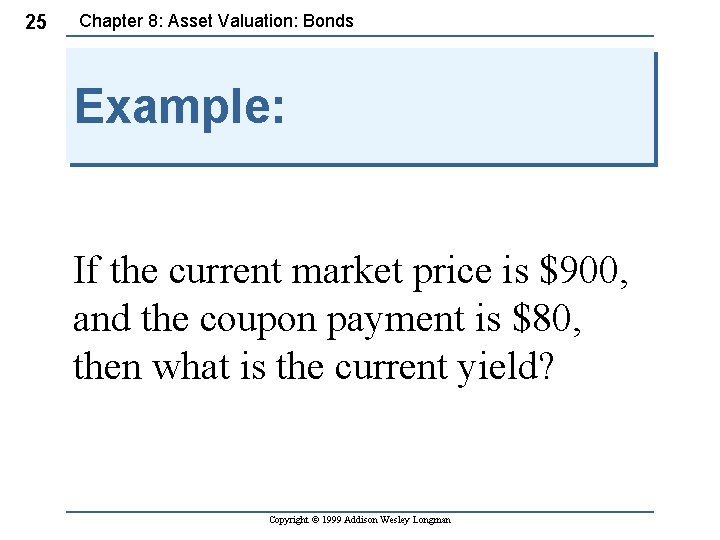 25 Chapter 8: Asset Valuation: Bonds Example: If the current market price is $900,