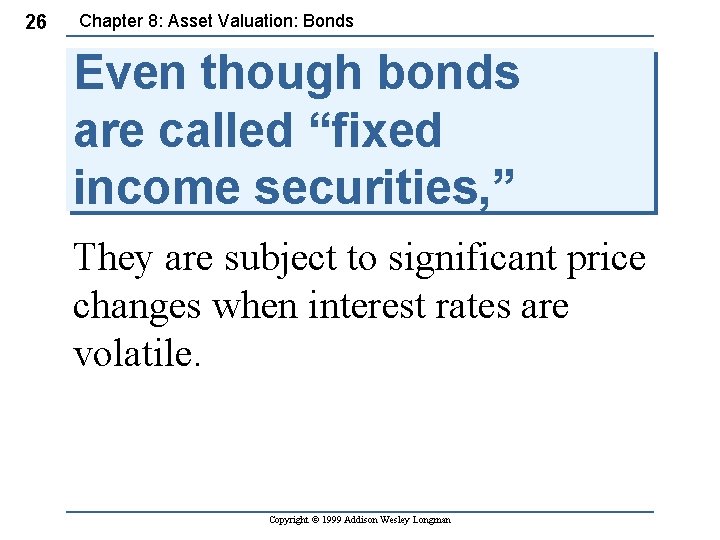 26 Chapter 8: Asset Valuation: Bonds Even though bonds are called “fixed income securities,