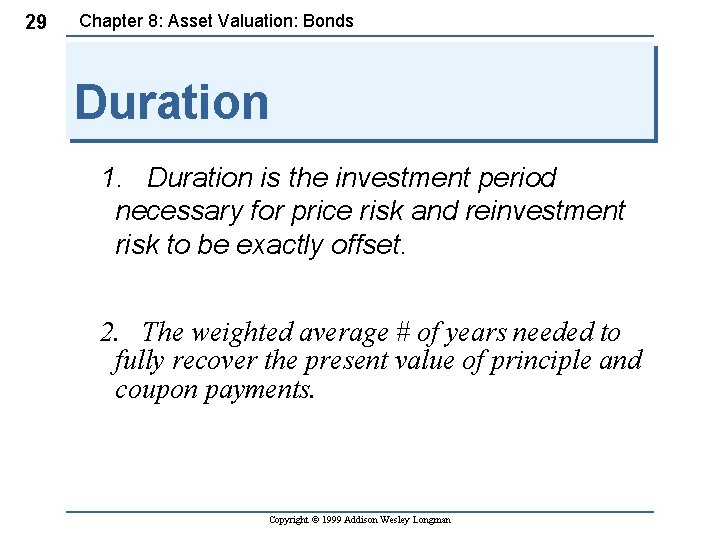 29 Chapter 8: Asset Valuation: Bonds Duration 1. Duration is the investment period necessary