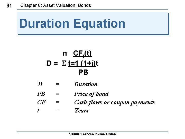 Chapter 8: Asset Valuation: Bonds 31 Duration Equation n CFt(t) D = S t=1