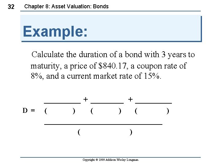 32 Chapter 8: Asset Valuation: Bonds Example: Calculate the duration of a bond with