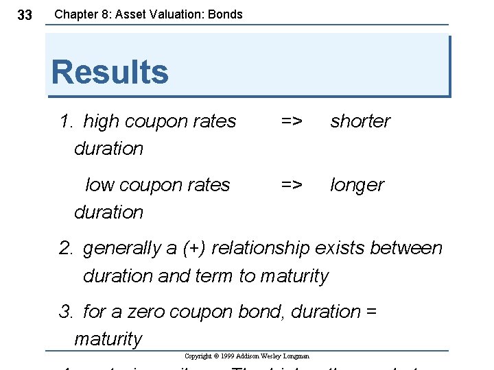 33 Chapter 8: Asset Valuation: Bonds Results 1. high coupon rates duration => shorter