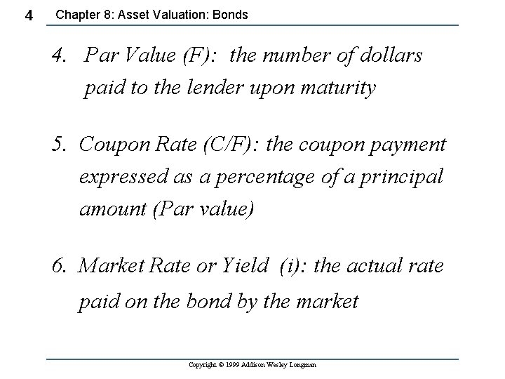 4 Chapter 8: Asset Valuation: Bonds 4. Par Value (F): the number of dollars