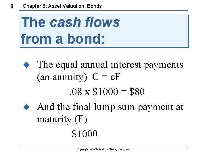 6 Chapter 8: Asset Valuation: Bonds The cash flows from a bond: u u